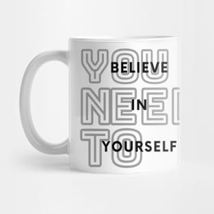 You Need To Believe In Yourself Mug